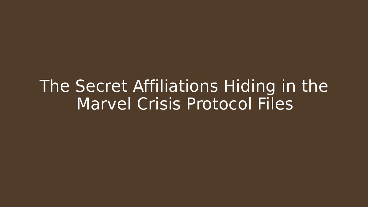 The Secret Affiliations Hiding in the Marvel Crisis Protocol Files