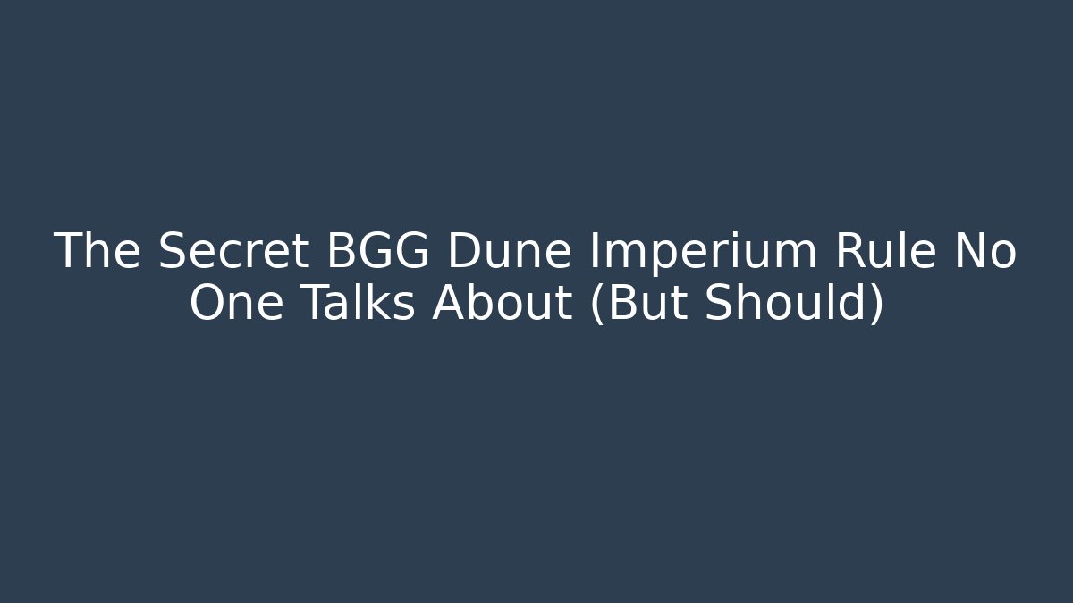 The Secret BGG Dune Imperium Rule No One Talks About (But Should)