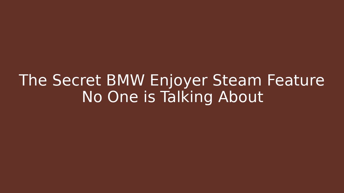 The Secret BMW Enjoyer Steam Feature No One is Talking About