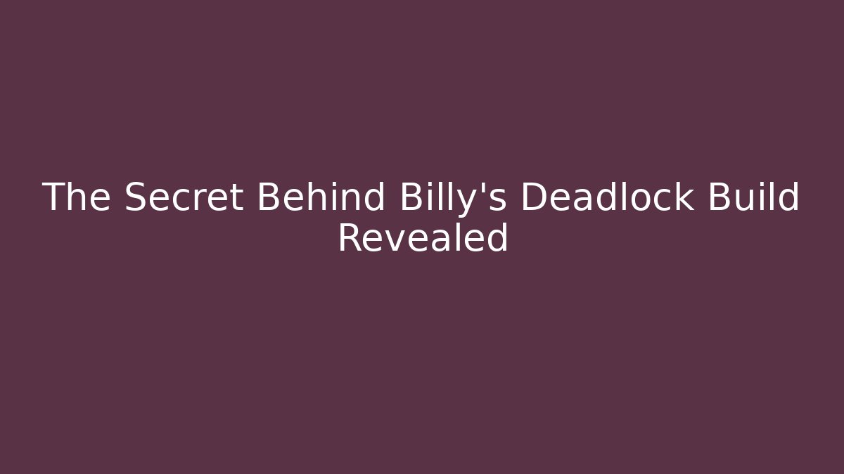 The Secret Behind Billy's Deadlock Build Revealed