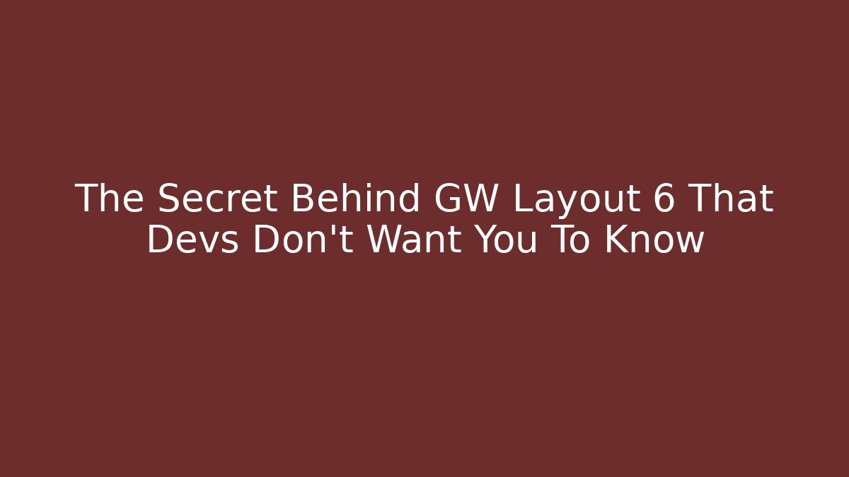The Secret Behind GW Layout 6 That Devs Don't Want You To Know
