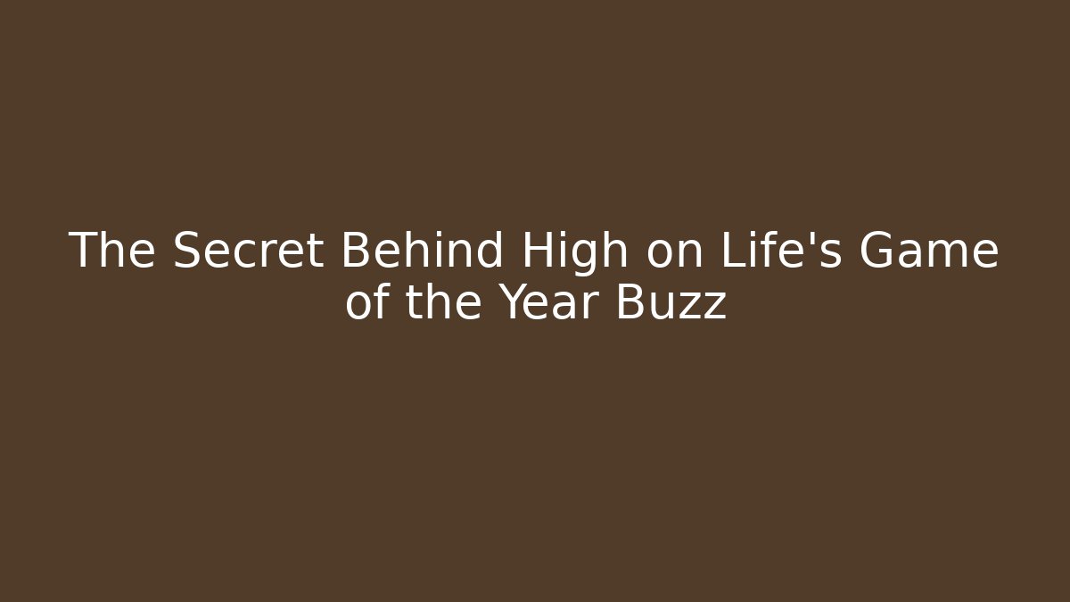 The Secret Behind High on Life's Game of the Year Buzz