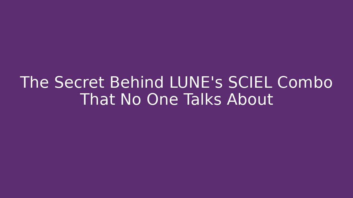 The Secret Behind LUNE's SCIEL Combo That No One Talks About