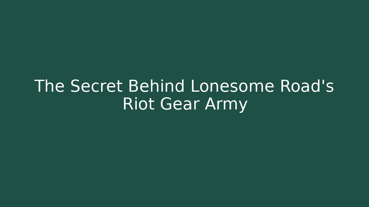 The Secret Behind Lonesome Road's Riot Gear Army
