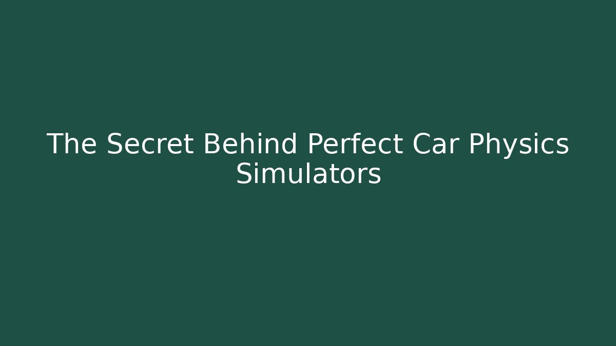 The Secret Behind Perfect Car Physics Simulators - Andrea Zevedo