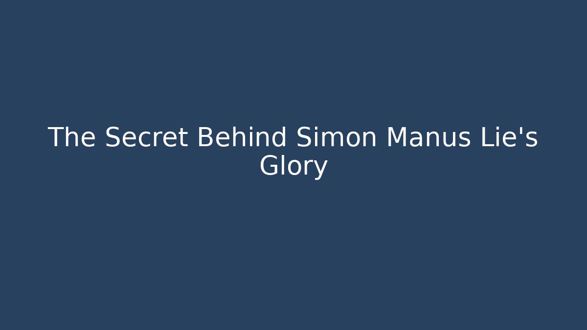 The Secret Behind Simon Manus Lie's Glory