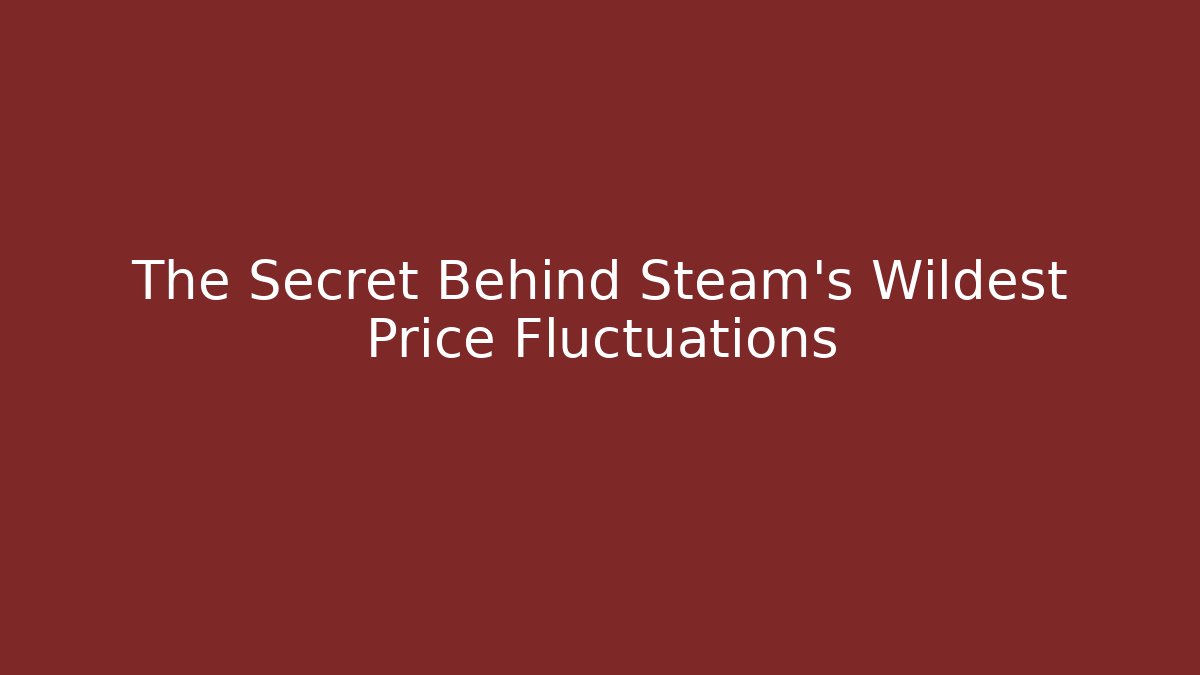 The Secret Behind Steam's Wildest Price Fluctuations