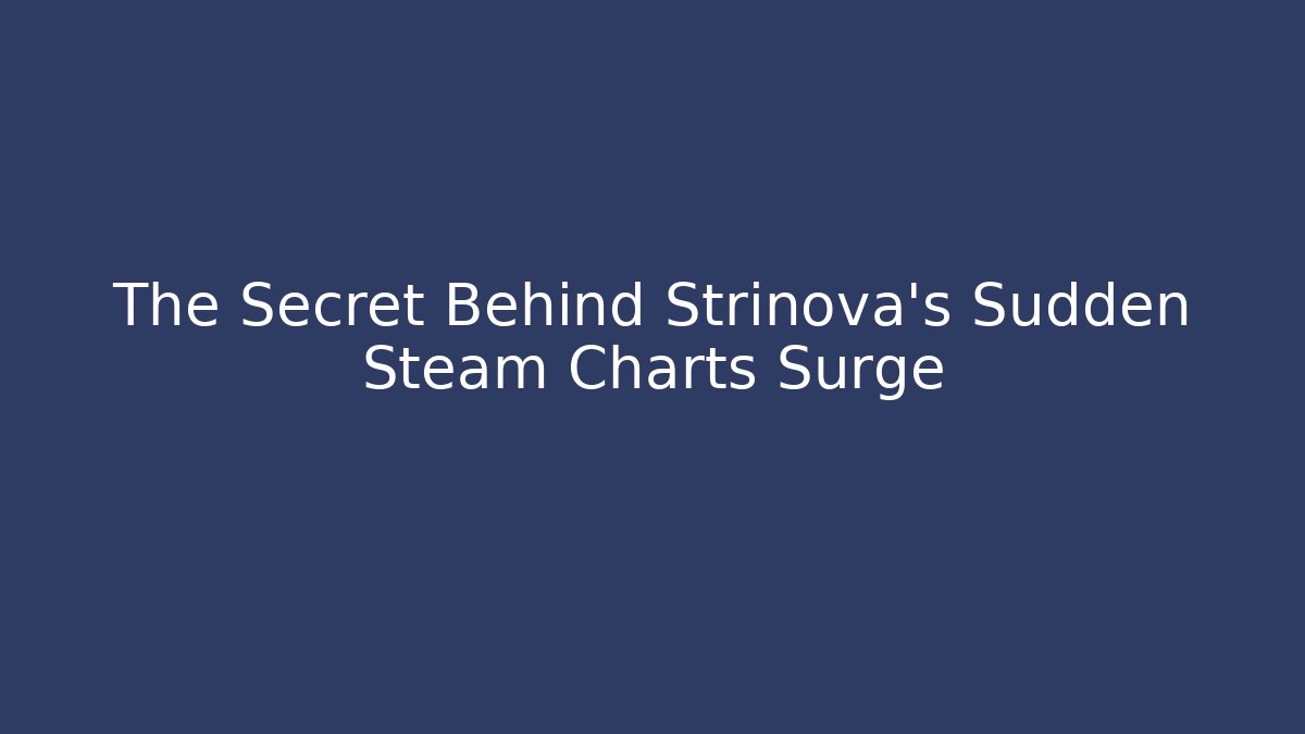 The Secret Behind Strinova's Sudden Steam Charts Surge