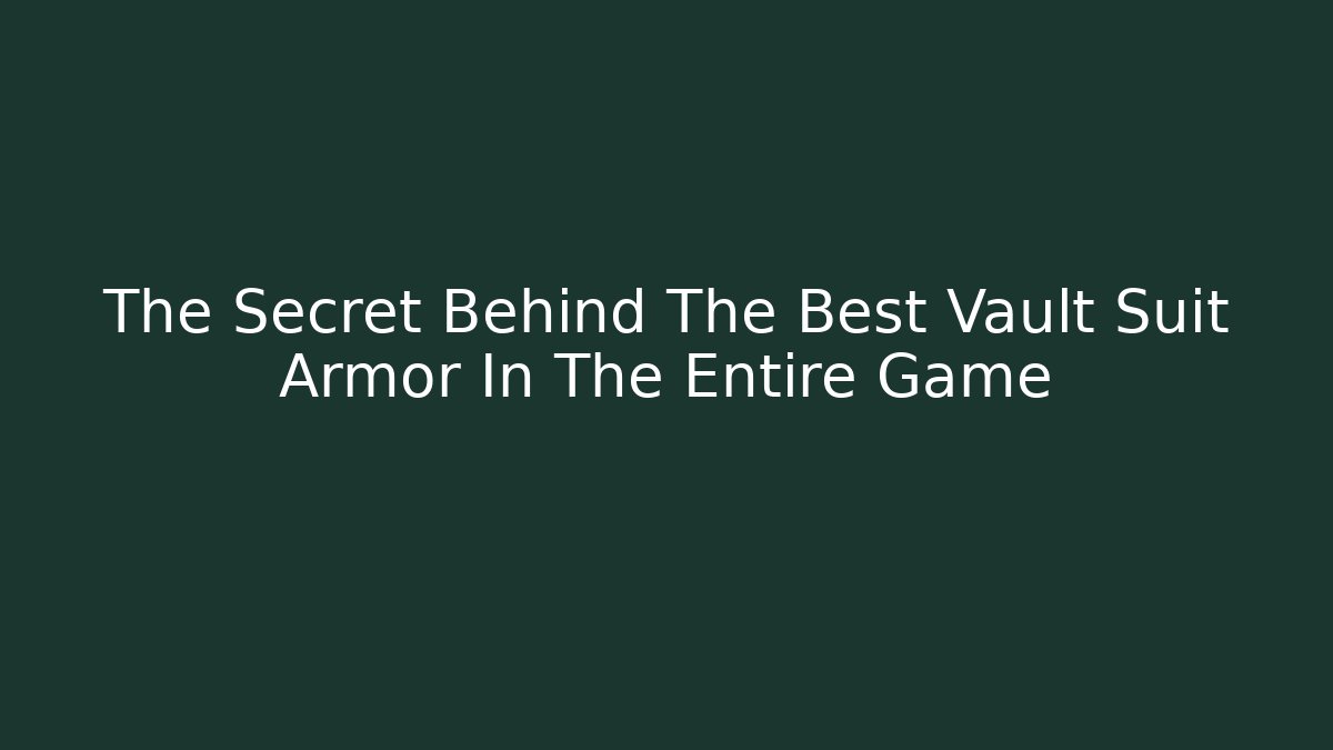 The Secret Behind The Best Vault Suit Armor In The Entire Game