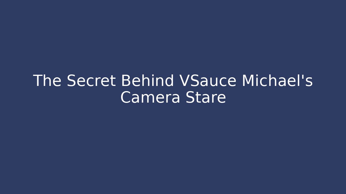 The Secret Behind VSauce Michael's Camera Stare