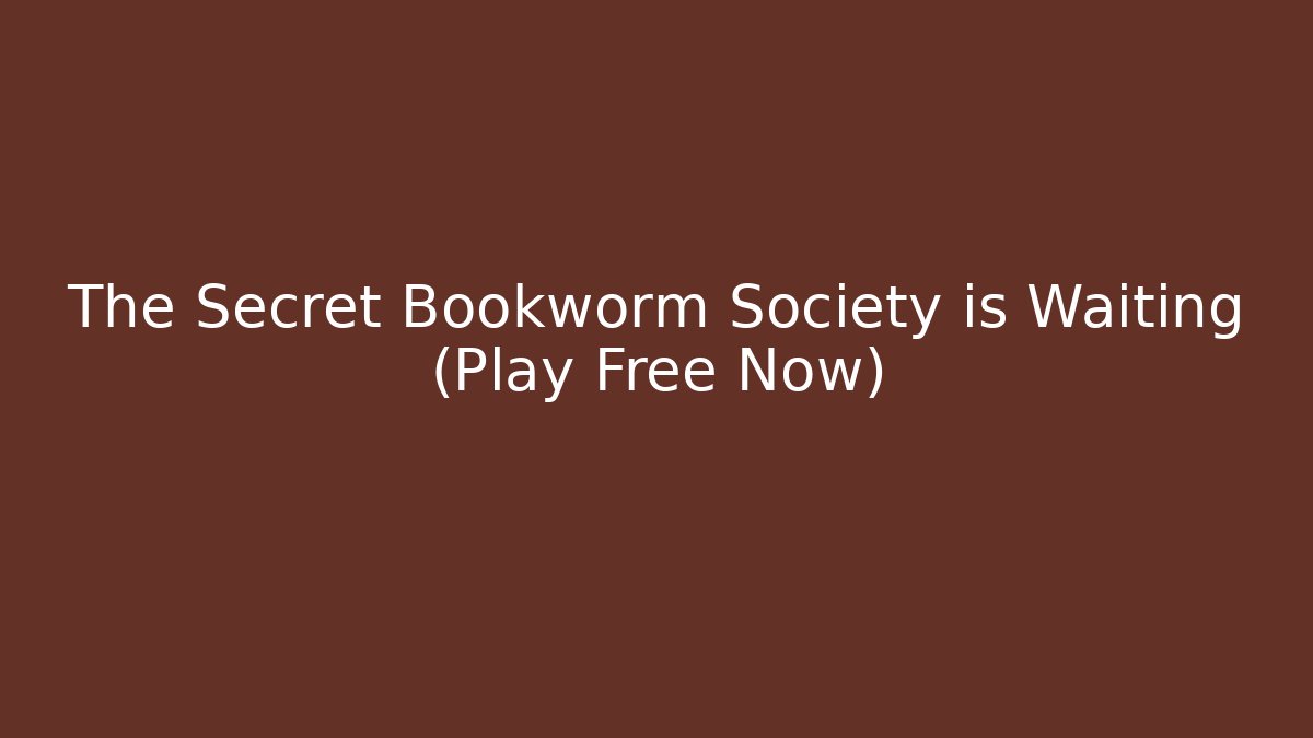 The Secret Bookworm Society is Waiting (Play Free Now)