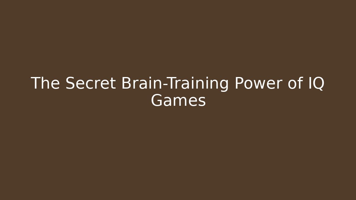The Secret Brain-Training Power of IQ Games