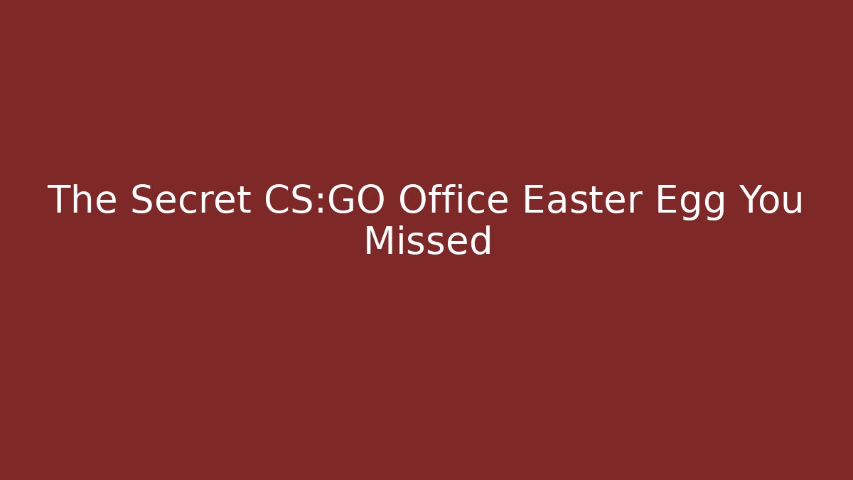 The Secret CS:GO Office Easter Egg You Missed