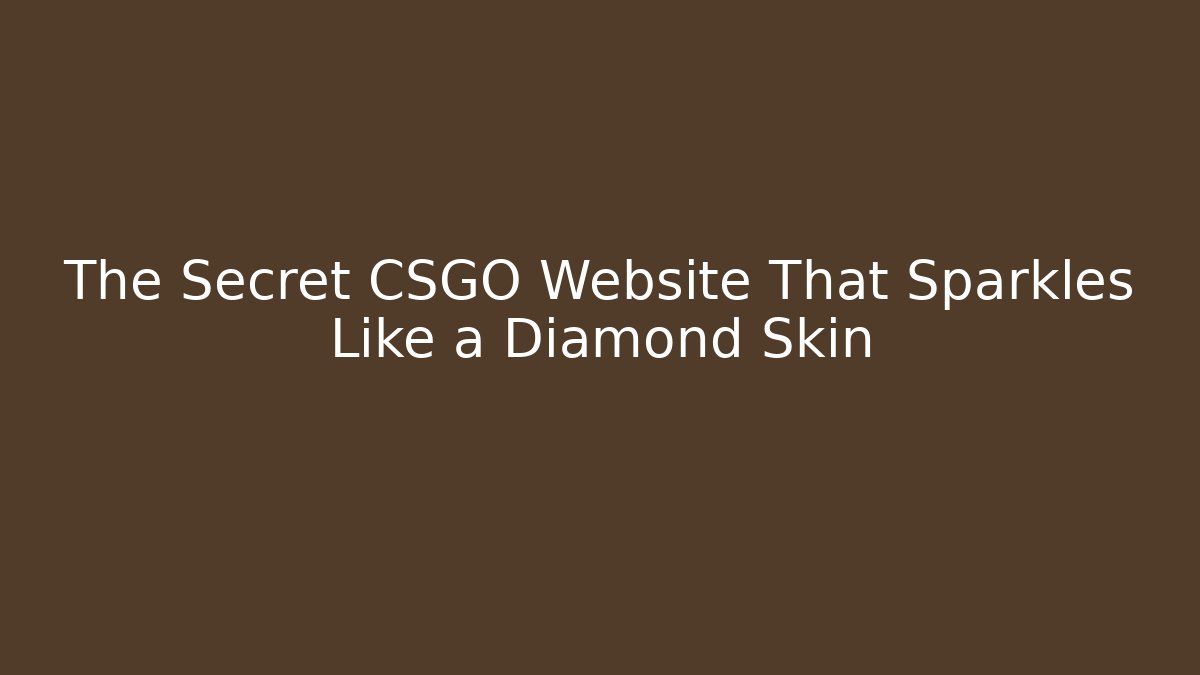 The Secret CSGO Website That Sparkles Like a Diamond Skin