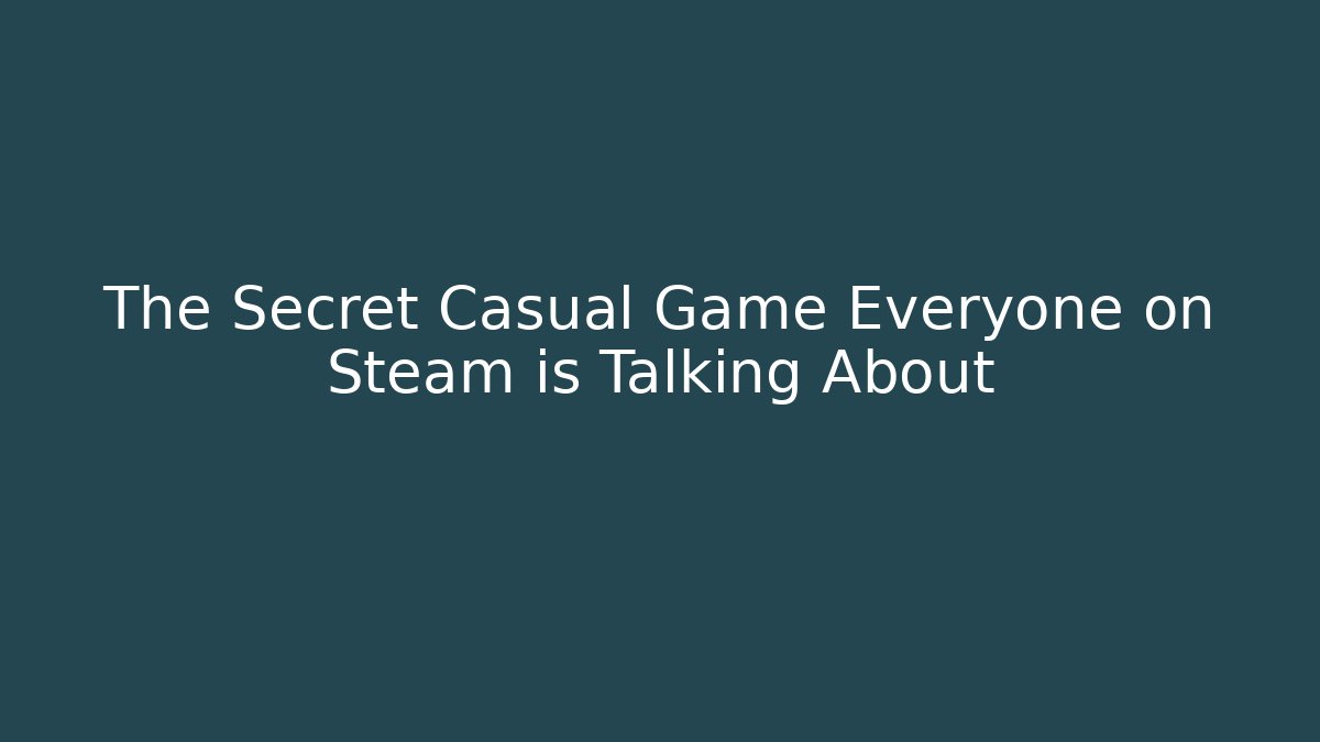 The Secret Casual Game Everyone on Steam is Talking About