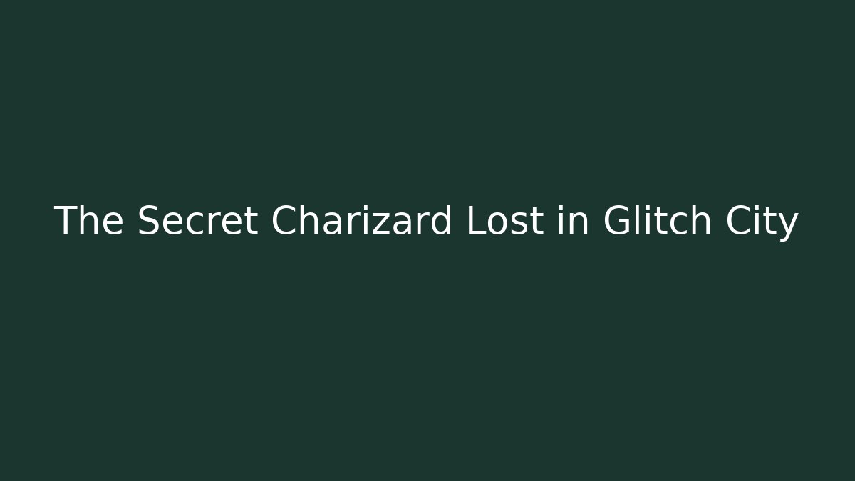 The Secret Charizard Lost in Glitch City - Andrea Zevedo