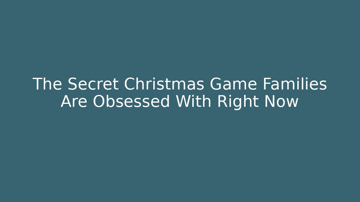 The Secret Christmas Game Families Are Obsessed With Right Now