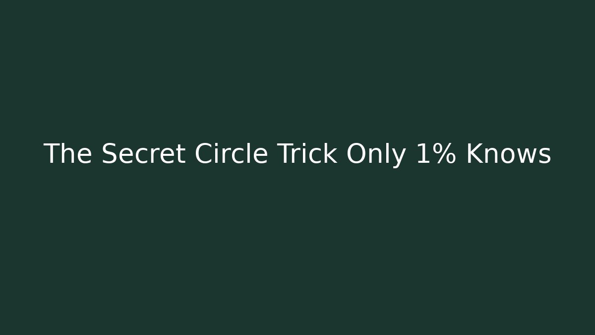 The Secret Circle Trick Only 1% Knows
