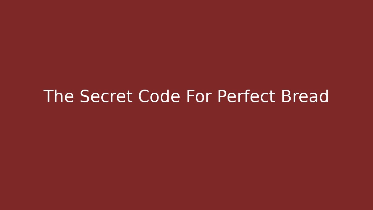 The Secret Code For Perfect Bread - Andrea Zevedo
