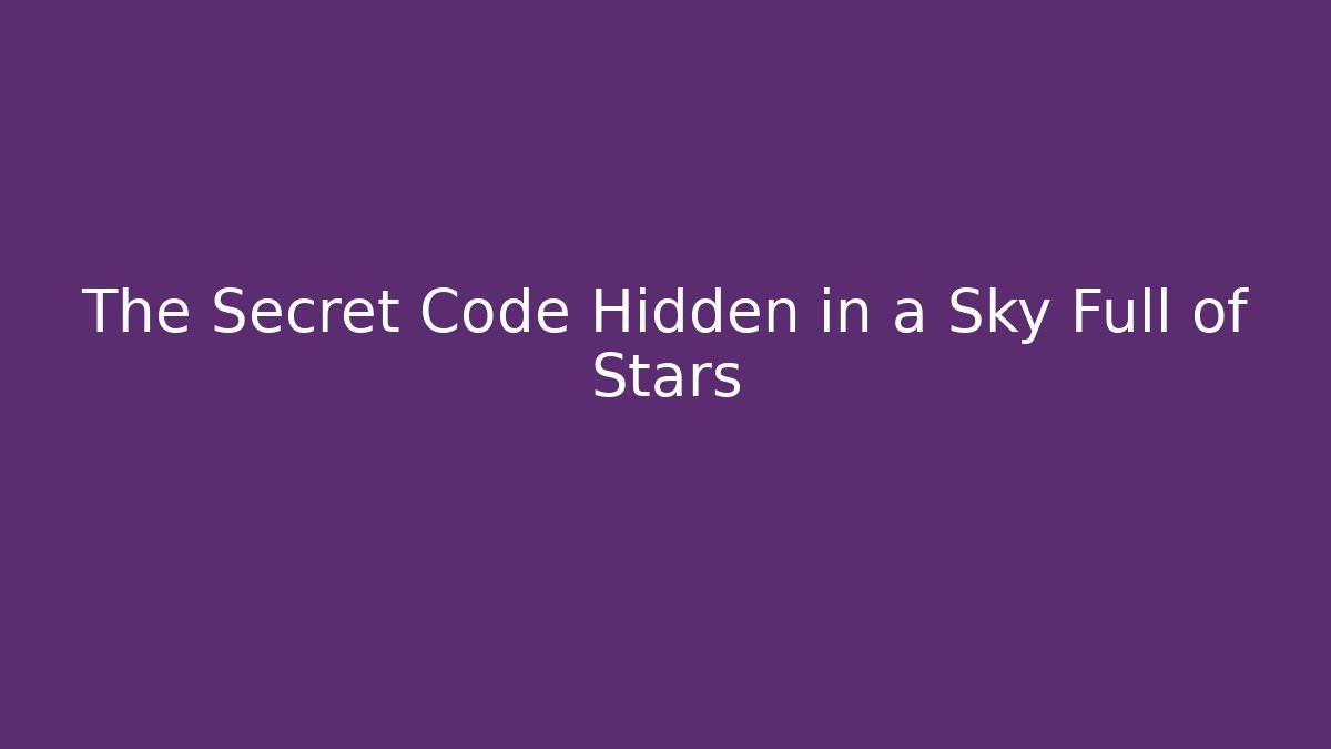 The Secret Code Hidden in a Sky Full of Stars