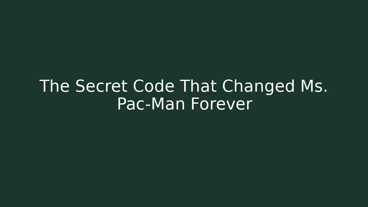 The Secret Code That Changed Ms. Pac-Man Forever