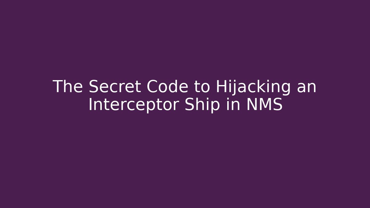 The Secret Code to Hijacking an Interceptor Ship in NMS - Andrea Zevedo