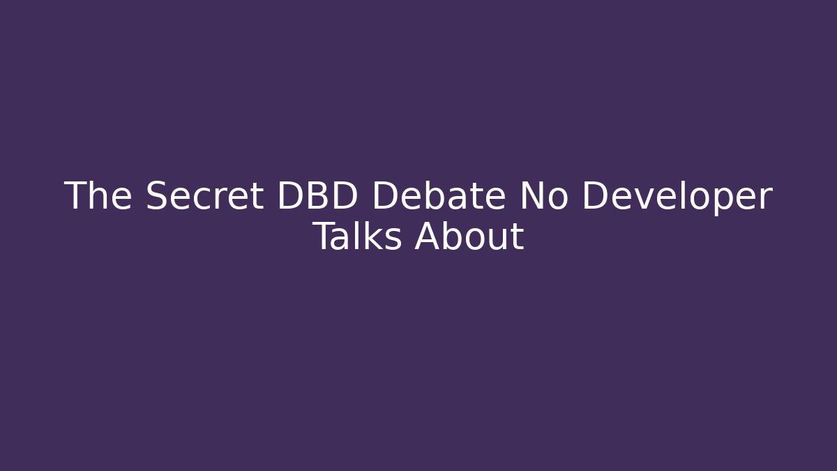 The Secret DBD Debate No Developer Talks About