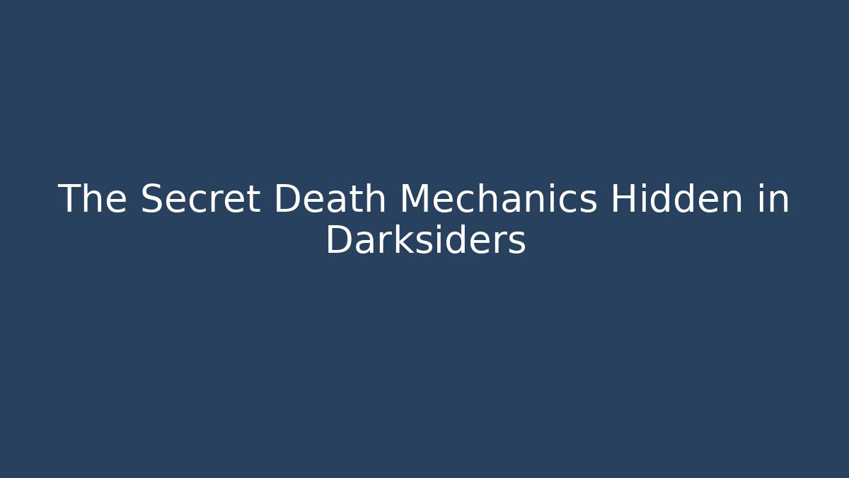 The Secret Death Mechanics Hidden in Darksiders
