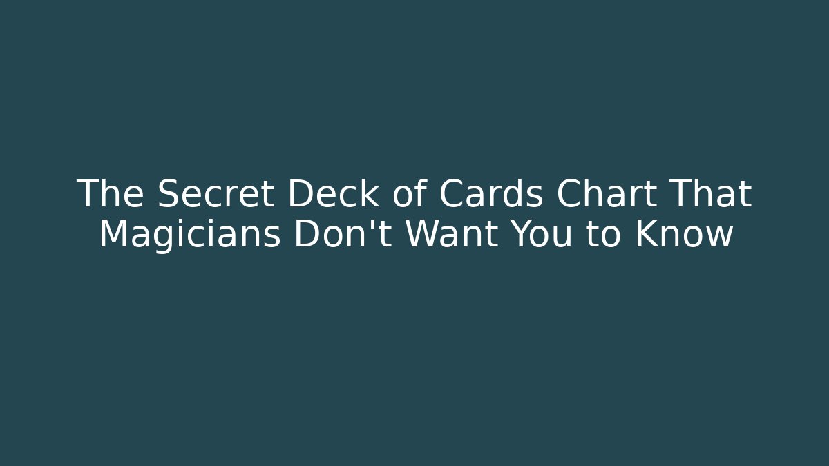 The Secret Deck of Cards Chart That Magicians Don’t Want You to Know
