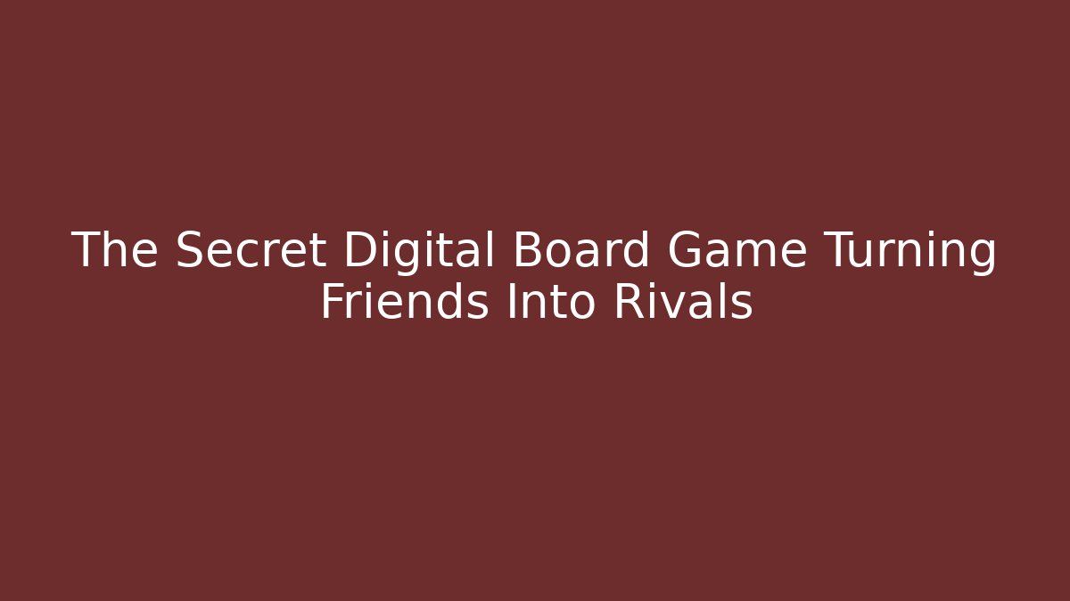 The Secret Digital Board Game Turning Friends Into Rivals
