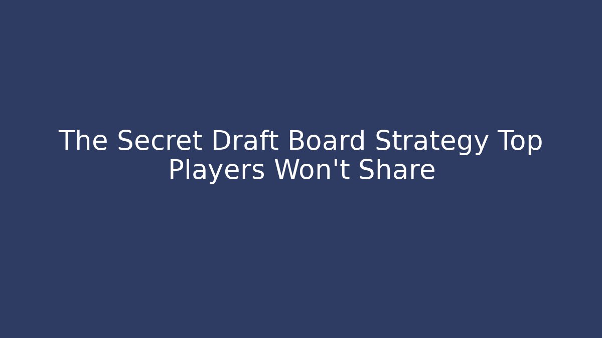 The Secret Draft Board Strategy Top Players Won't Share - Andrea Zevedo
