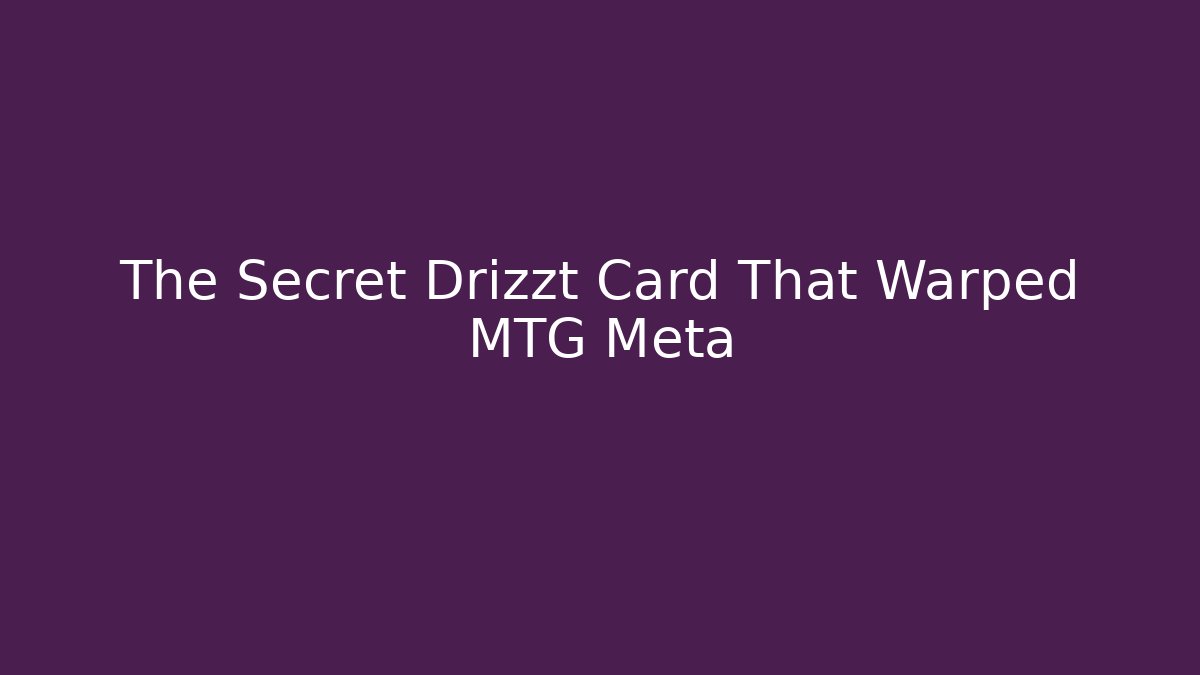 The Secret Drizzt Card That Warped MTG Meta