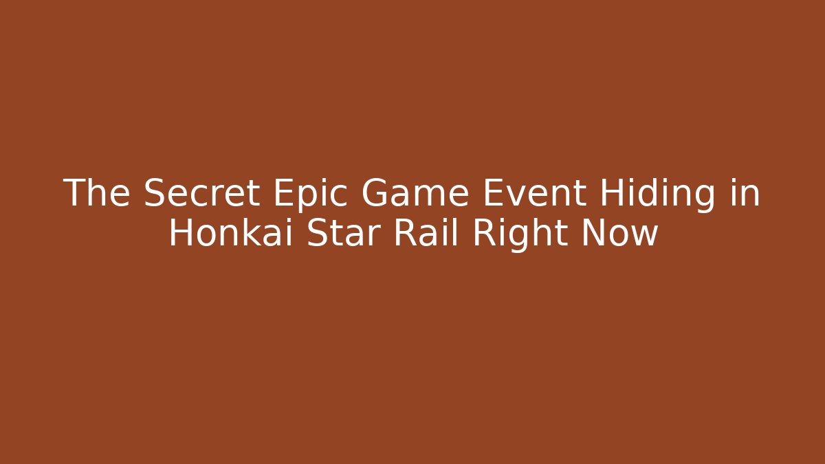 The Secret Epic Game Event Hiding in Honkai Star Rail Right Now