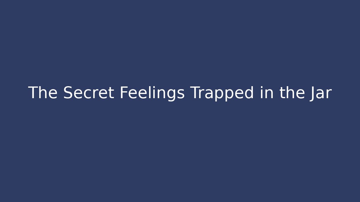 The Secret Feelings Trapped in the Jar - Andrea Zevedo