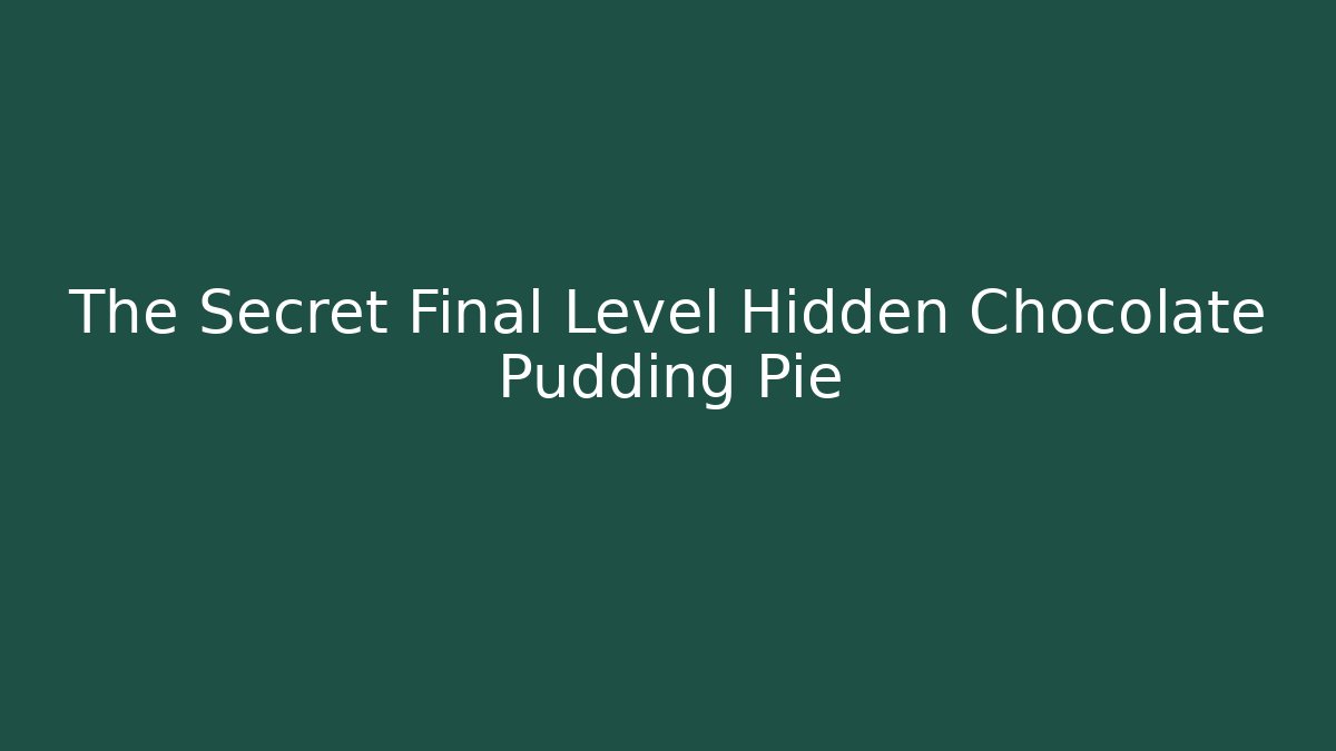 The Secret Final Level Hidden Chocolate Pudding Pie - Andrea Zevedo