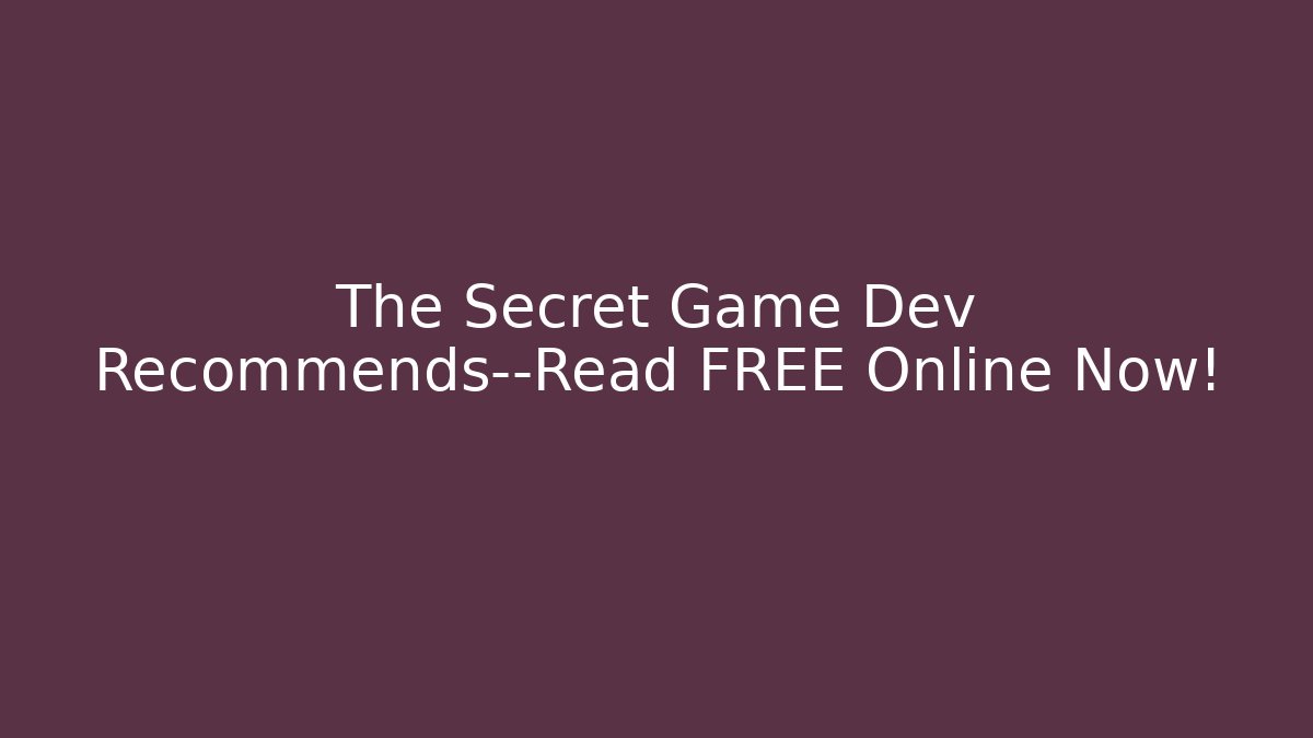 The Secret Game Dev Recommends—Read FREE Online Now!