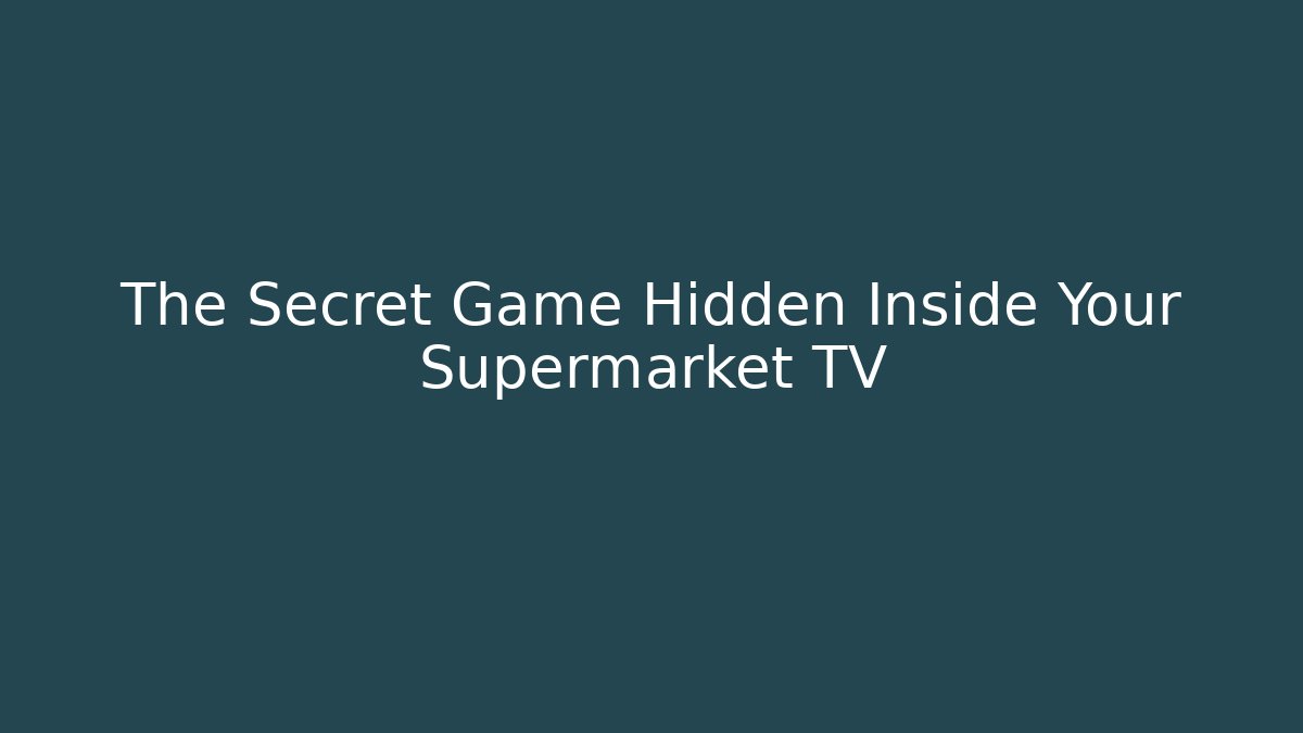 The Secret Game Hidden Inside Your Supermarket TV