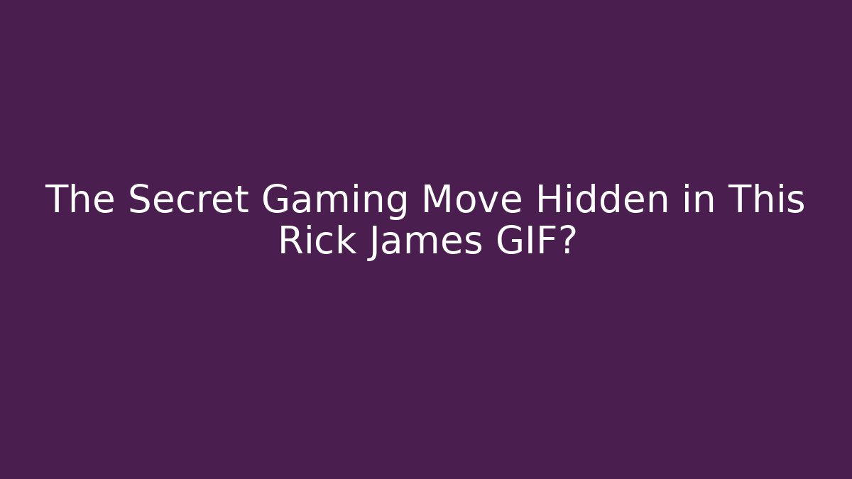 The Secret Gaming Move Hidden in This Rick James GIF?