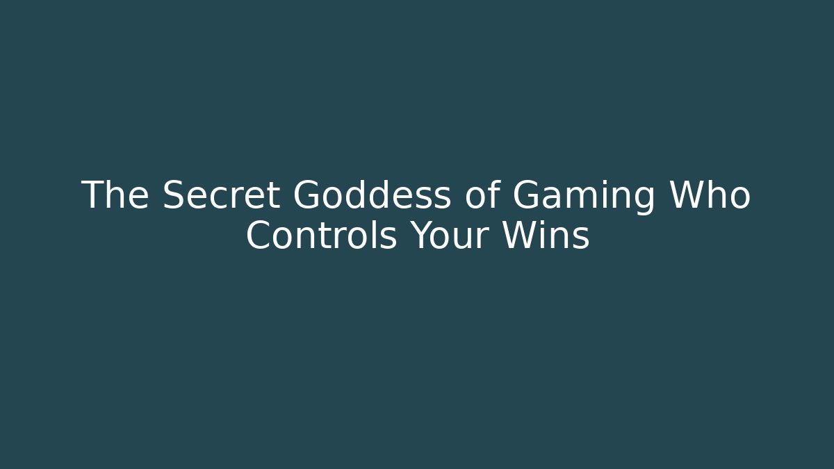 The Secret Goddess of Gaming Who Controls Your Wins