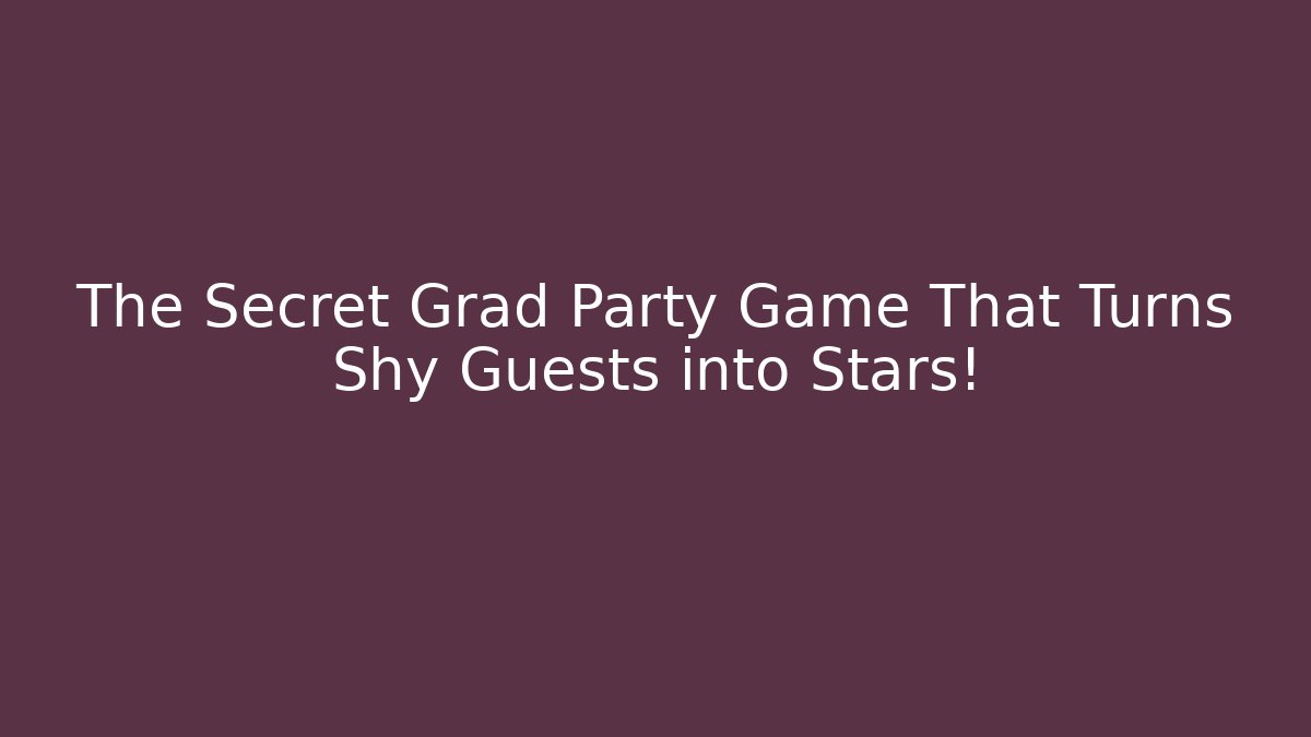 The Secret Grad Party Game That Turns Shy Guests into Stars!