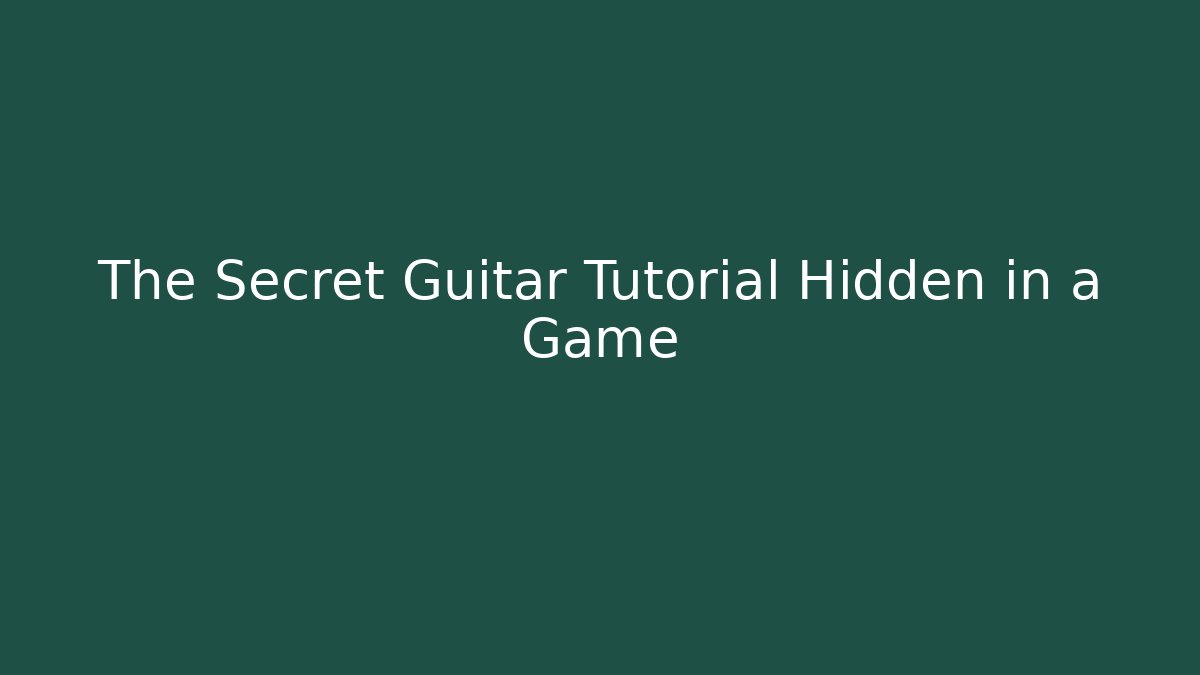 The Secret Guitar Tutorial Hidden in a Game