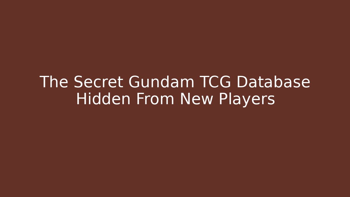 The Secret Gundam TCG Database Hidden From New Players
