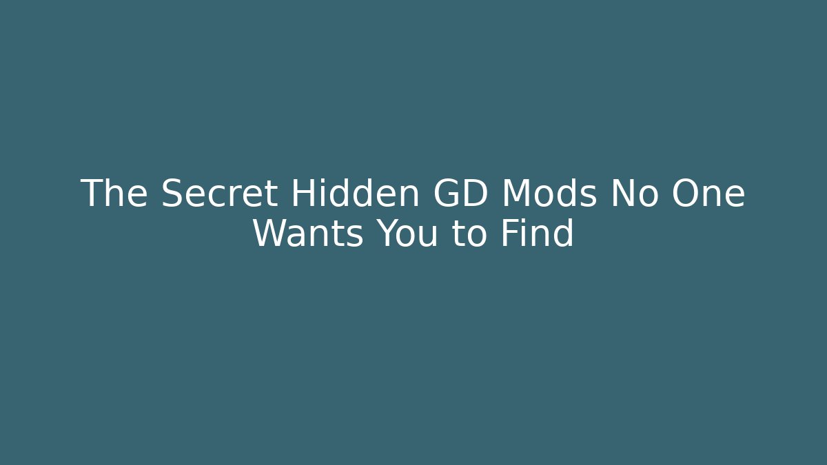 The Secret Hidden GD Mods No One Wants You to Find