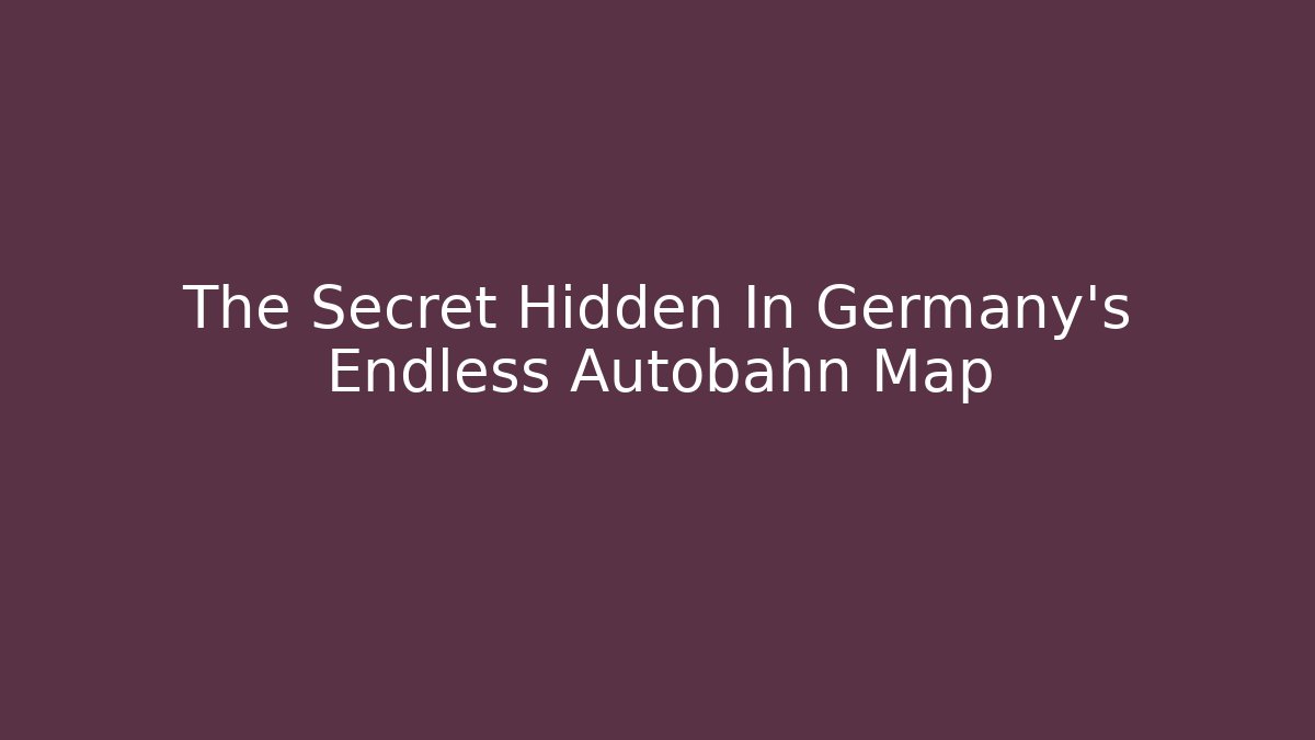 The Secret Hidden In Germany's Endless Autobahn Map