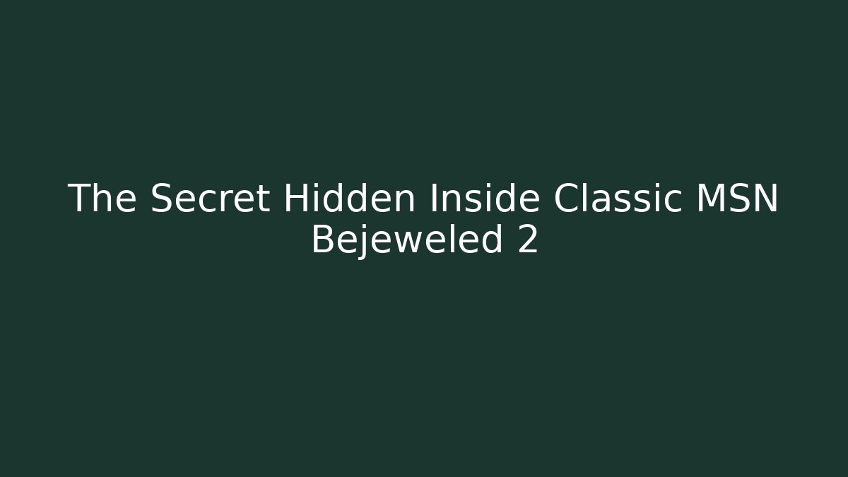 The Secret Hidden Inside Classic MSN Bejeweled 2