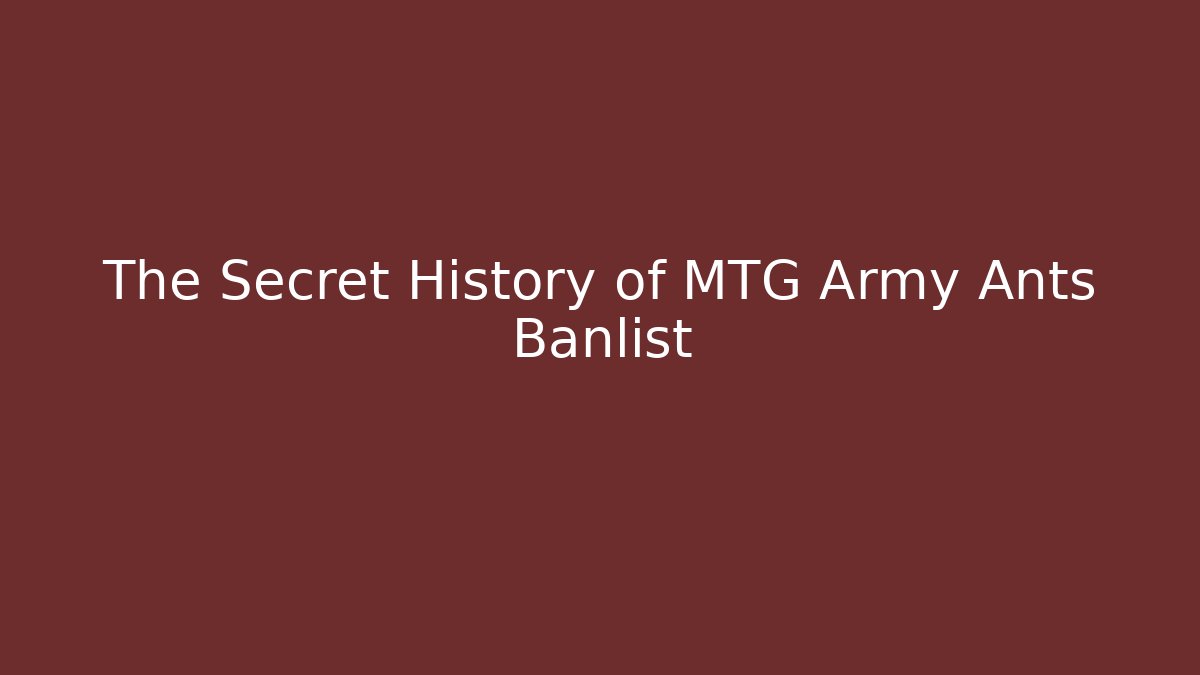 The Secret History of MTG Army Ants Banlist