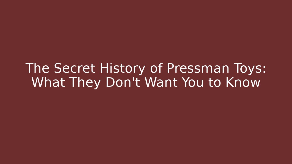 The Secret History of Pressman Toys: What They Don't Want You to Know