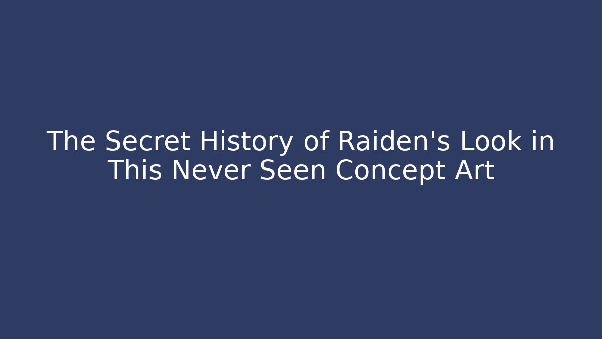 The Secret History of Raiden's Look in This Never Seen Concept Art