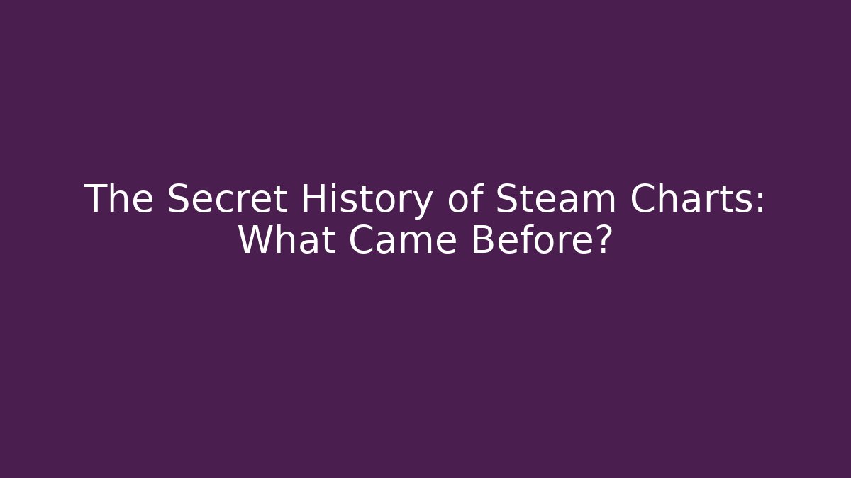 The Secret History of Steam Charts: What Came Before?