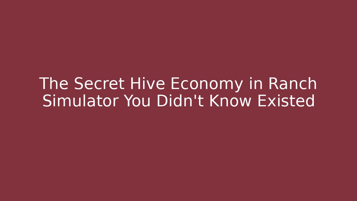 The Secret Hive Economy in Ranch Simulator You Didn't Know Existed